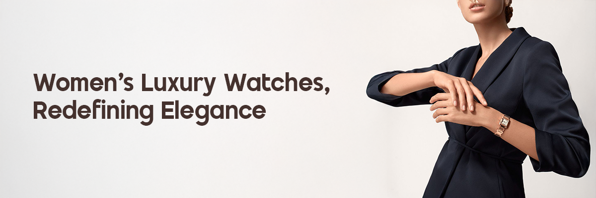 Women’s Luxury Watches: Redefining Elegance